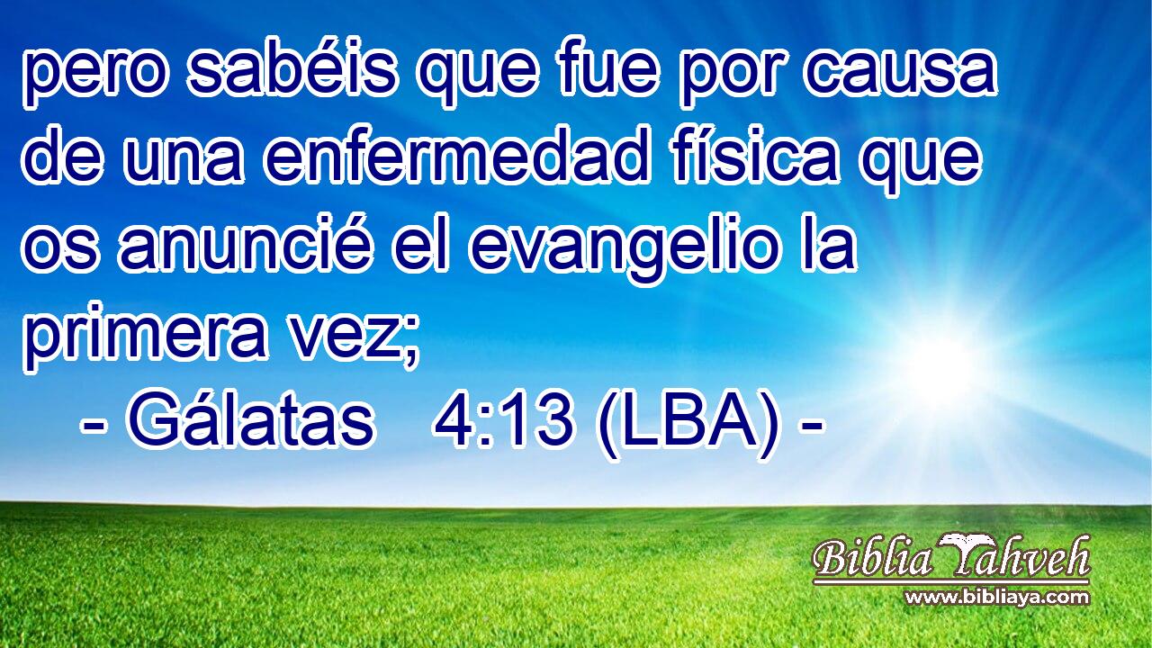 pero sabéis que fue por causa de una enfermedad física que os anuncié el evangelio la primera vez;