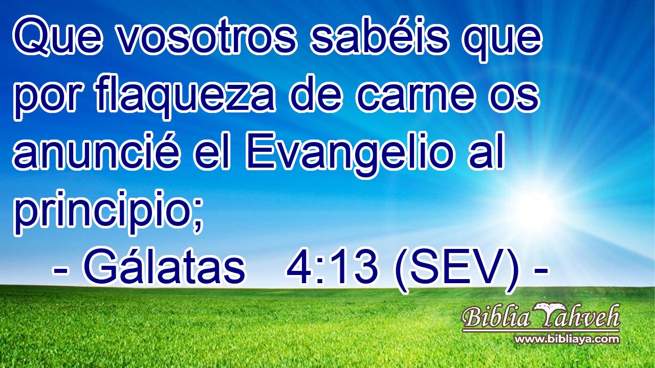 Que vosotros sabéis que por flaqueza de carne os anuncié el Evangelio al principio;