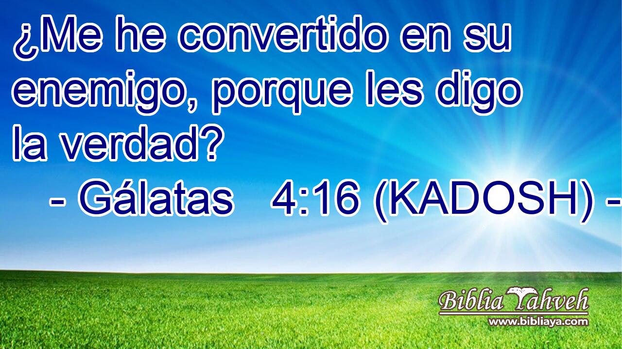  ¿Me he convertido en su enemigo, porque les digo la verdad? 