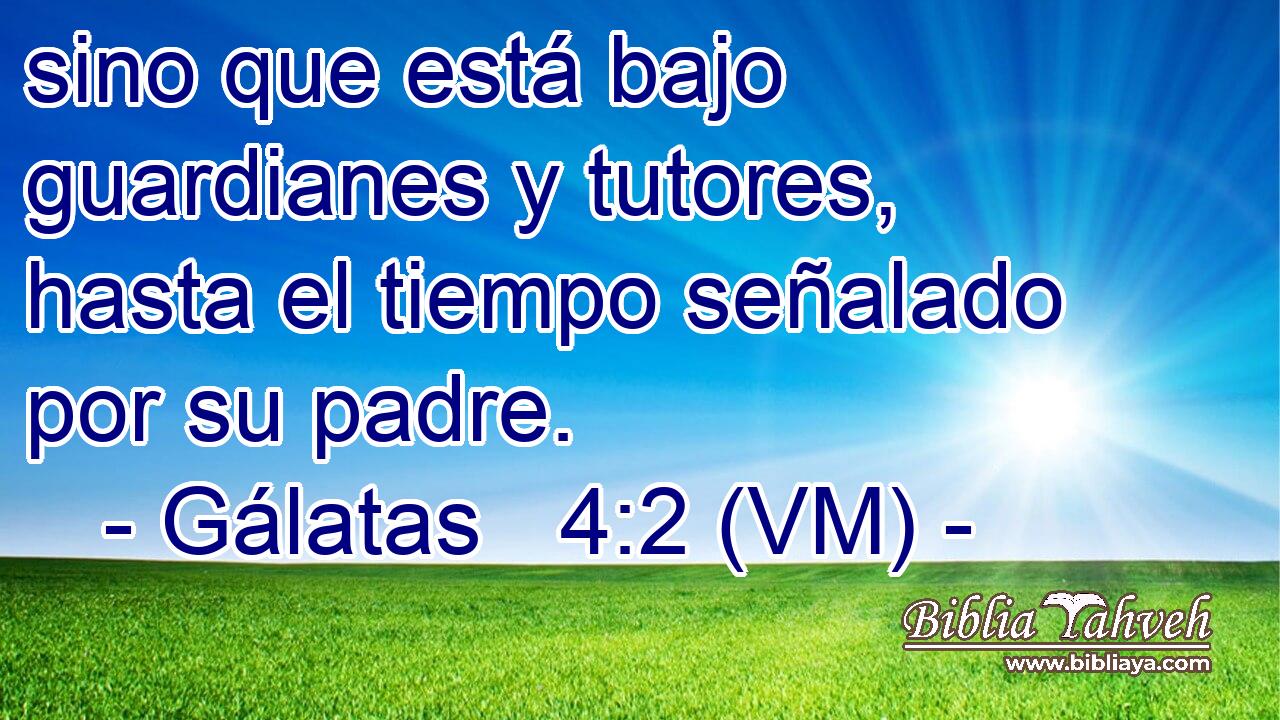  sino que está bajo guardianes y tutores, hasta el tiempo señalado por su padre. 