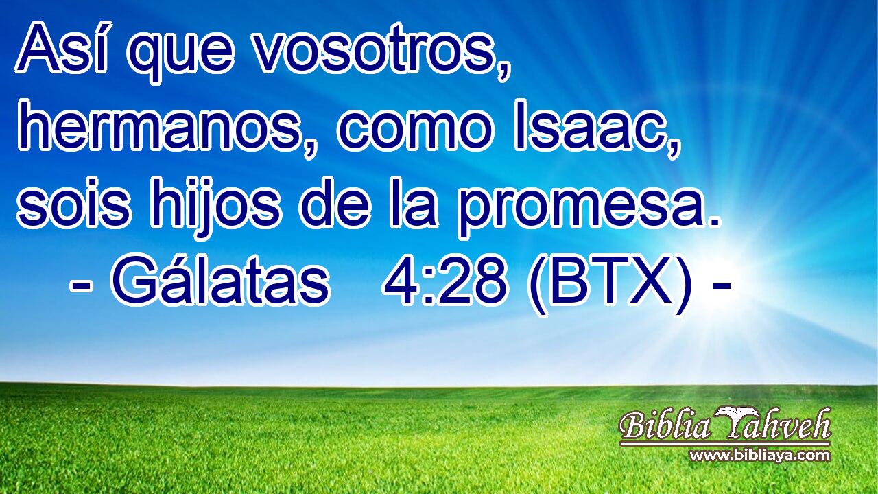 Así que vosotros, hermanos, como Isaac, sois hijos de la promesa.