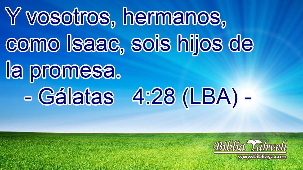 Y vosotros, hermanos, como Isaac, sois hijos de la promesa.