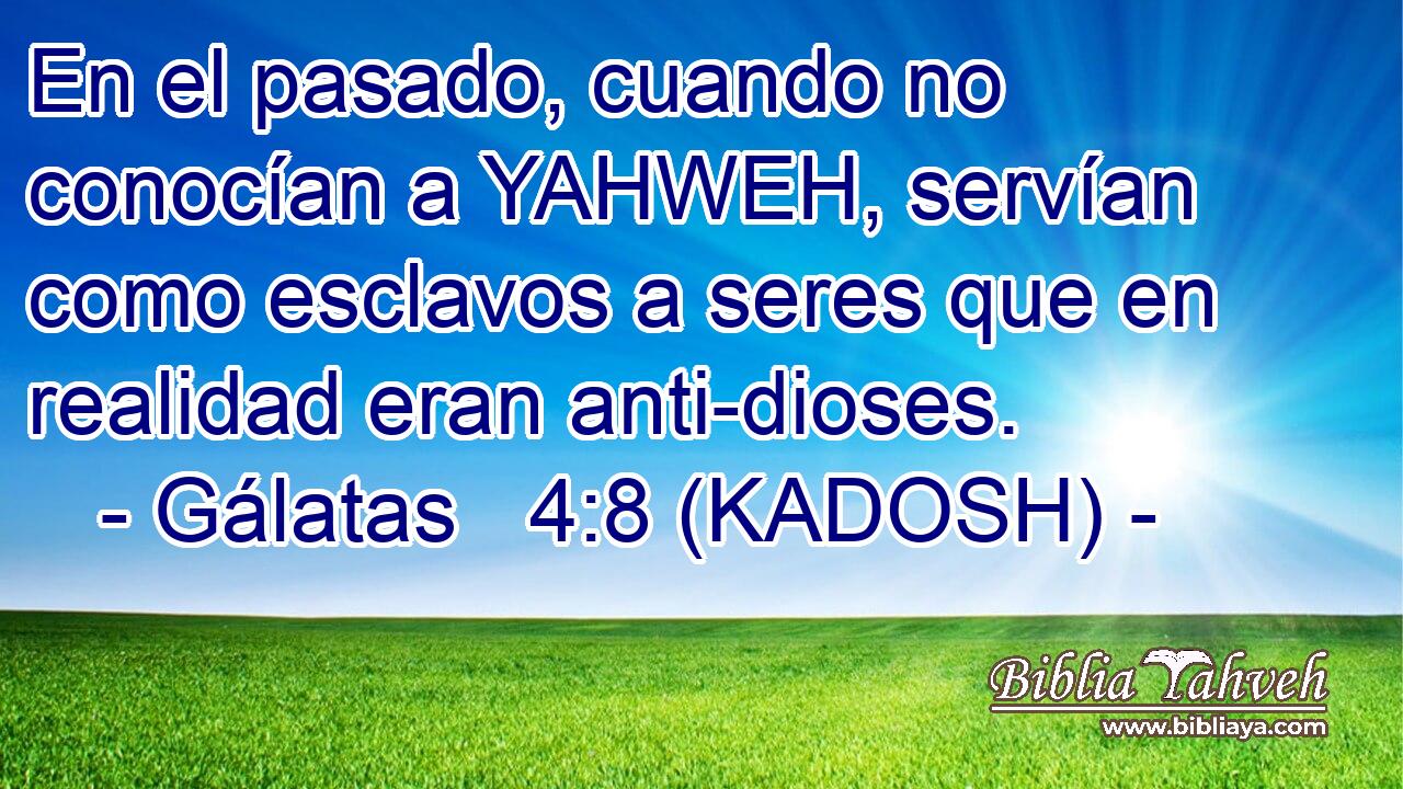  En el pasado, cuando no conocían a YAHWEH, servían como esclavos a seres que en realidad eran anti-dioses. 