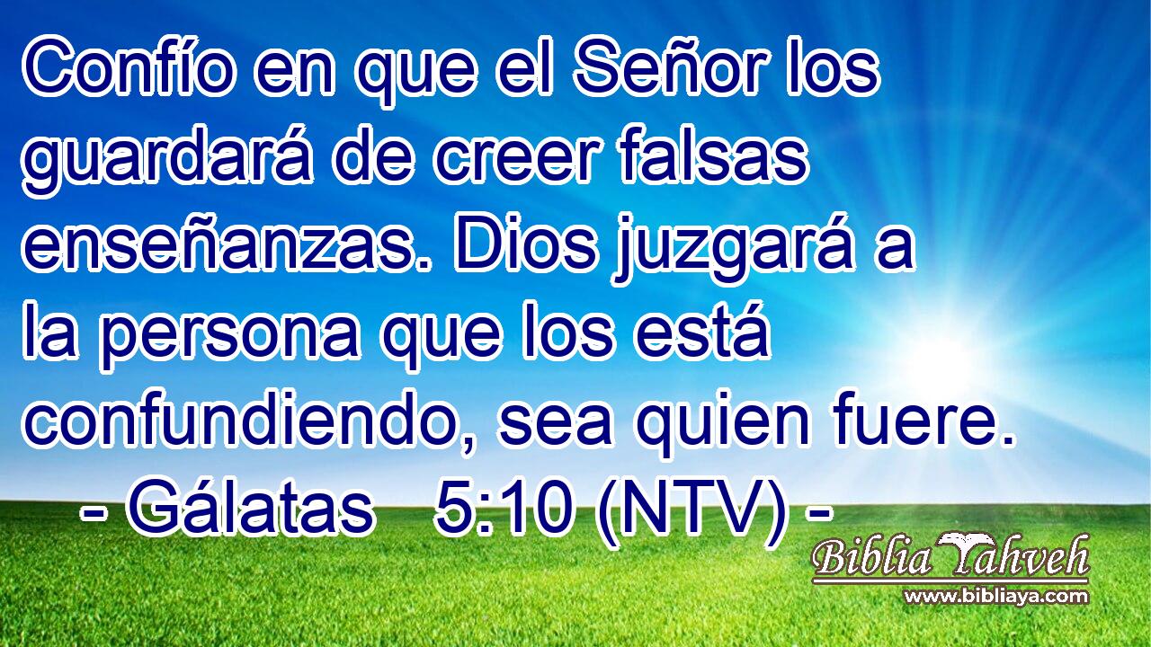 Confío en que el Señor los guardará de creer falsas enseñanzas. Dios juzgará a la persona que los está confundiendo, sea quien fuere.