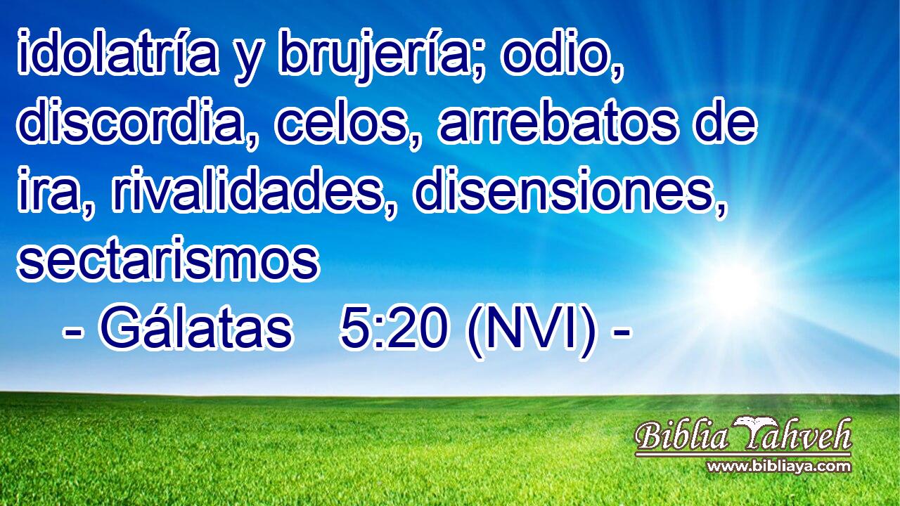  idolatría y brujería; odio, discordia, celos, arrebatos de ira, rivalidades, disensiones, sectarismos 