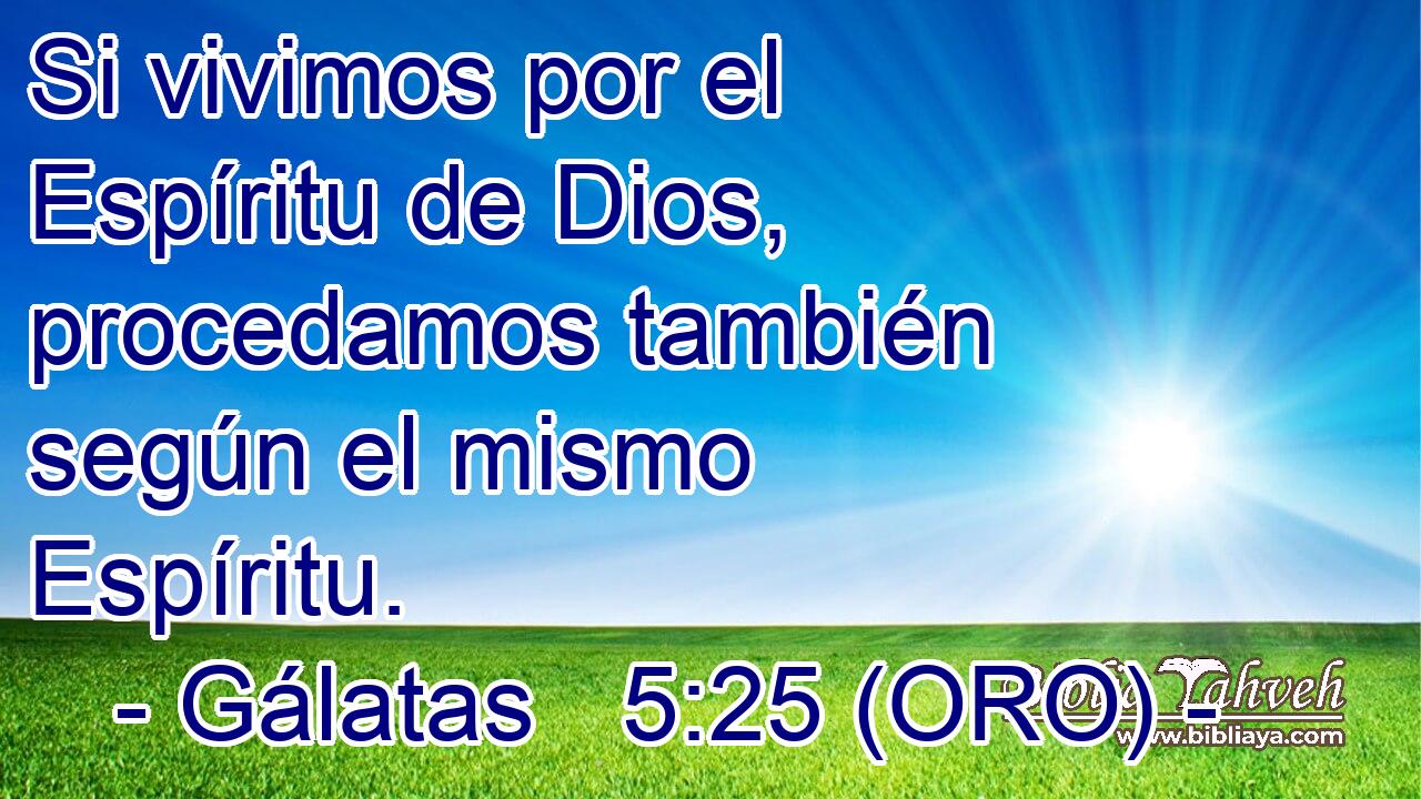  Si vivimos por el Espíritu de Dios, procedamos también según el mismo Espíritu. 