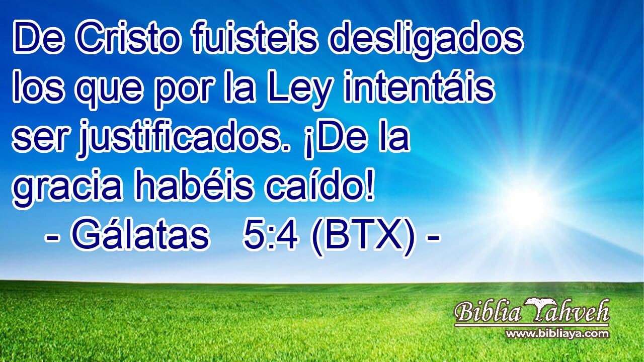 De Cristo fuisteis desligados los que por la Ley intentáis ser justificados. ¡De la gracia habéis caído!