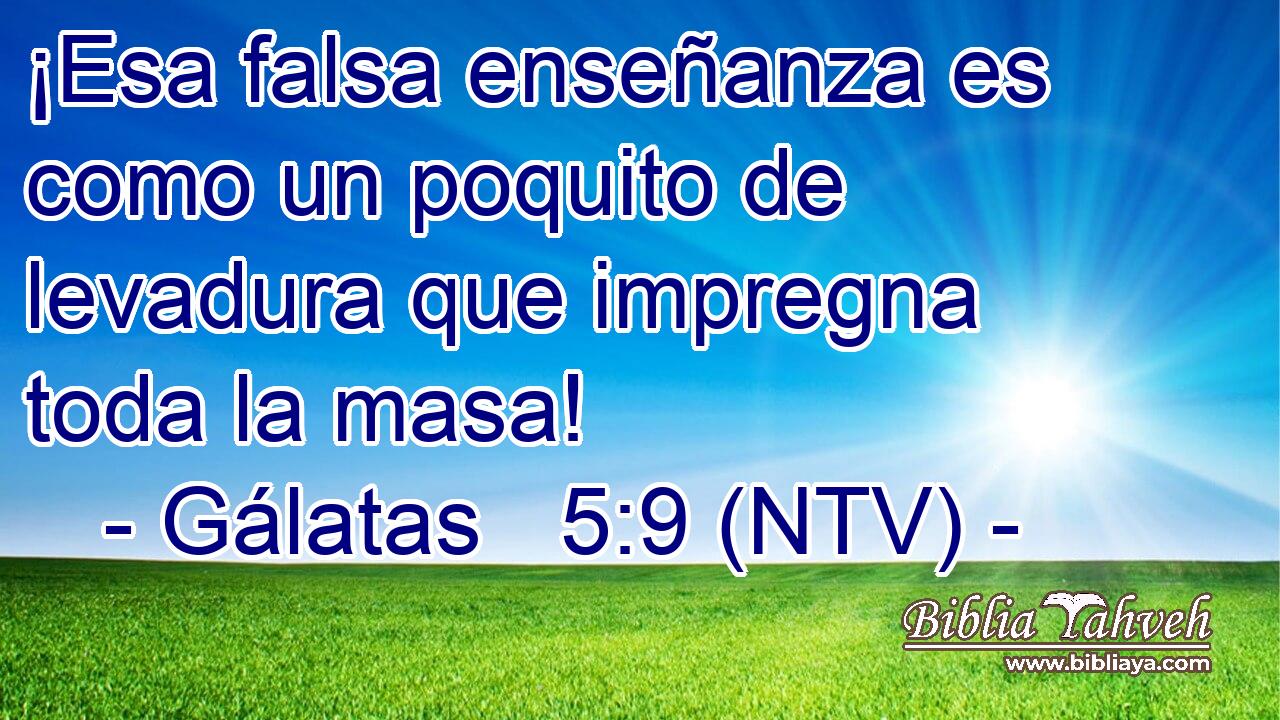¡Esa falsa enseñanza es como un poquito de levadura que impregna toda la masa!