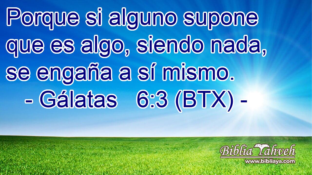 Porque si alguno supone que es algo, siendo nada, se engaña a sí mismo.