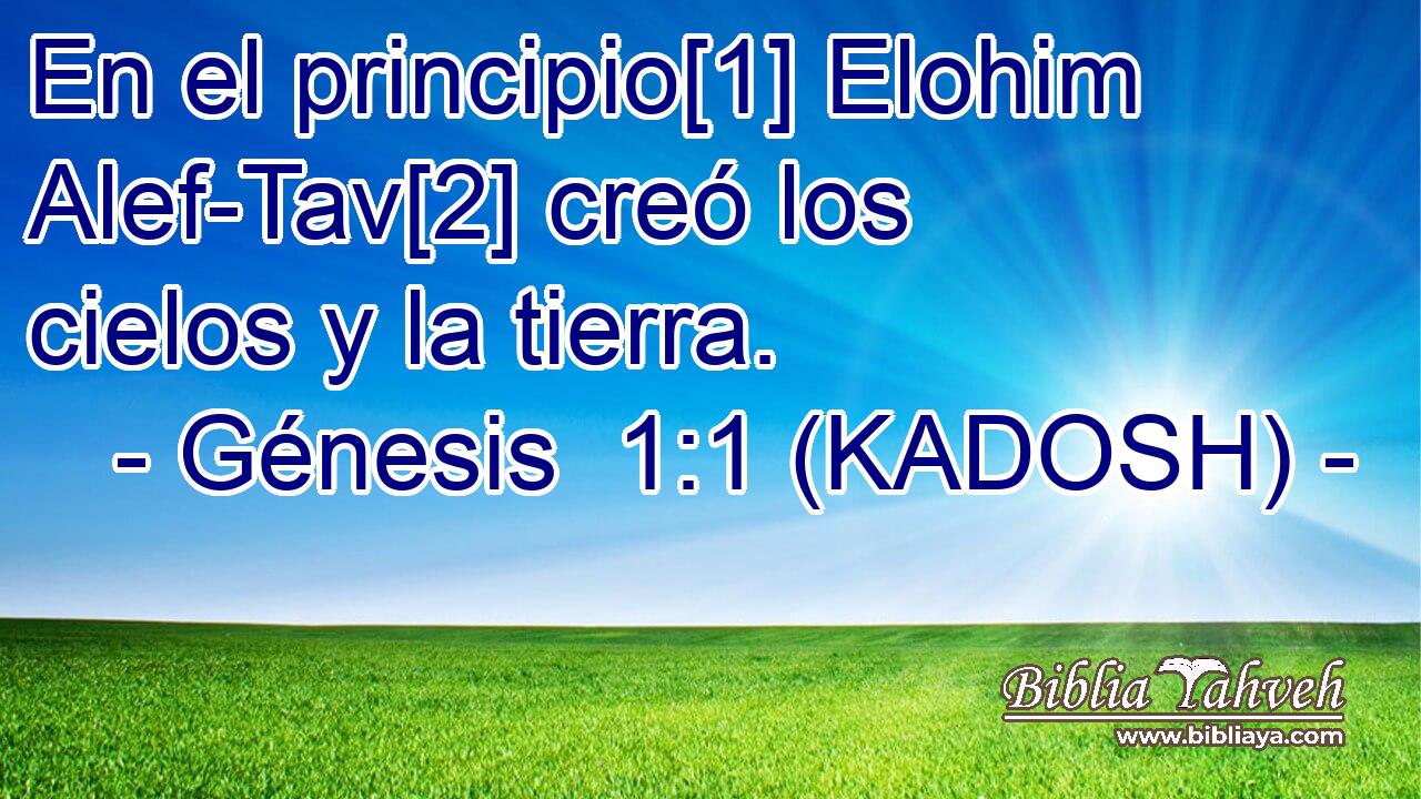  En el principio[1] Elohim Alef-Tav[2] creó los cielos y la tierra. 