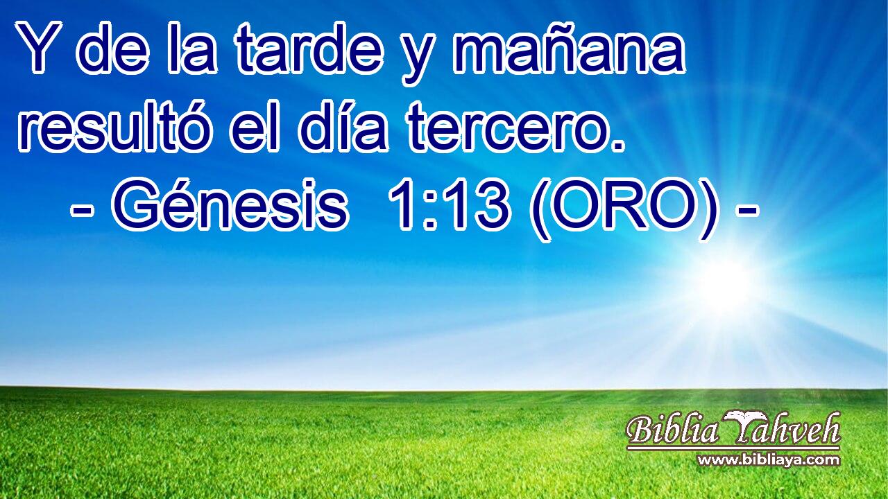  Y de la tarde y mañana resultó el día tercero. 