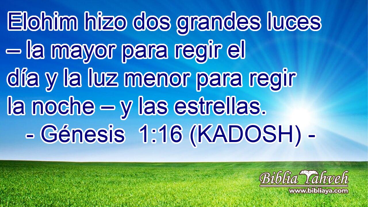  Elohim hizo dos grandes luces – la mayor para regir el día y la luz menor para regir la noche – y las estrellas. 