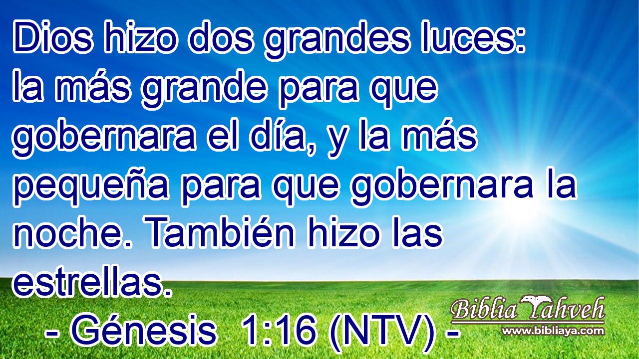 Dios hizo dos grandes luces: la más grande para que gobernara el día, y la más pequeña para que gobernara la noche. También hizo las estrellas.