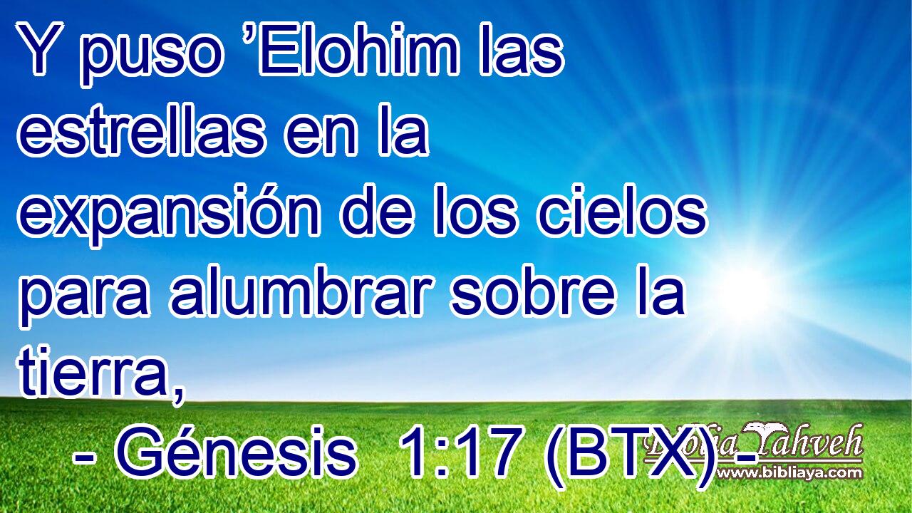 Y puso ’Elohim las estrellas en la expansión de los cielos para alumbrar sobre la tierra,