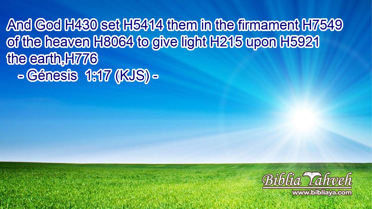 And God H430 set H5414 them in the firmament H7549 of the heaven H8064 to give light H215 upon H5921 the earth,H776
