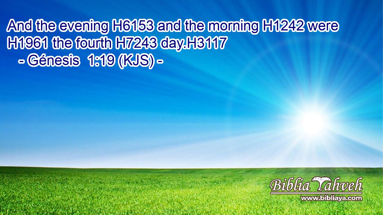 And the evening H6153 and the morning H1242 were H1961 the fourth H7243 day.H3117