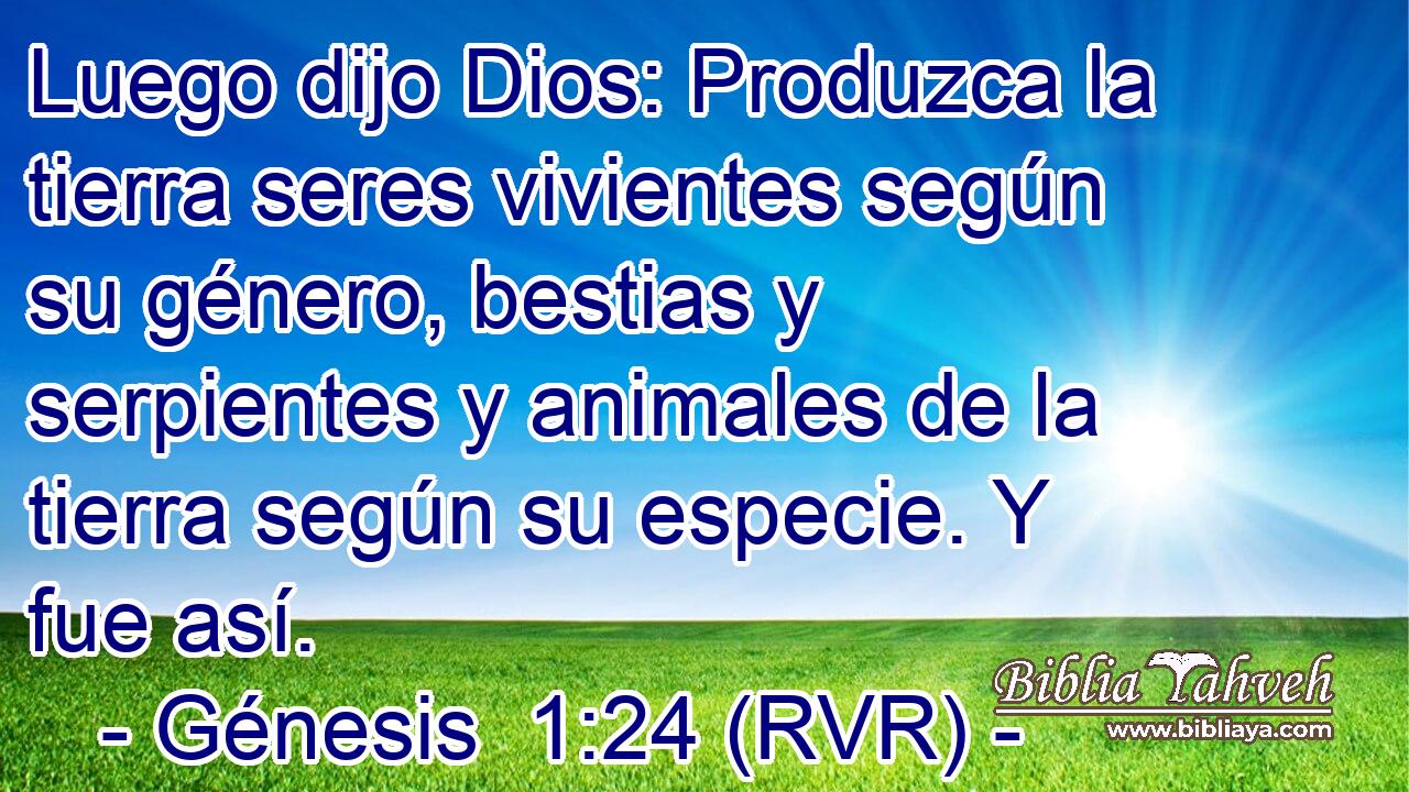 Luego dijo Dios: Produzca la tierra seres vivientes según su género, bestias y serpientes y animales de la tierra según su especie. Y fue así.