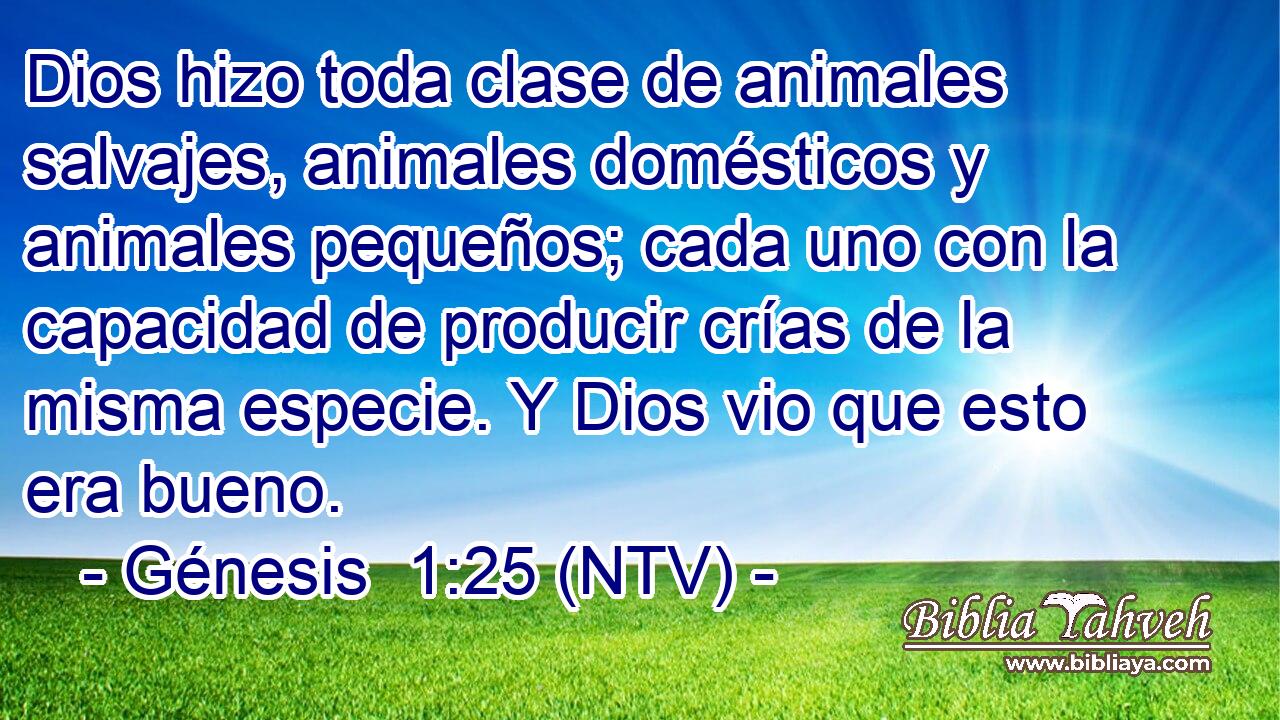 Dios hizo toda clase de animales salvajes, animales domésticos y animales pequeños; cada uno con la capacidad de producir crías de la misma especie. Y Dios vio que esto era bueno.