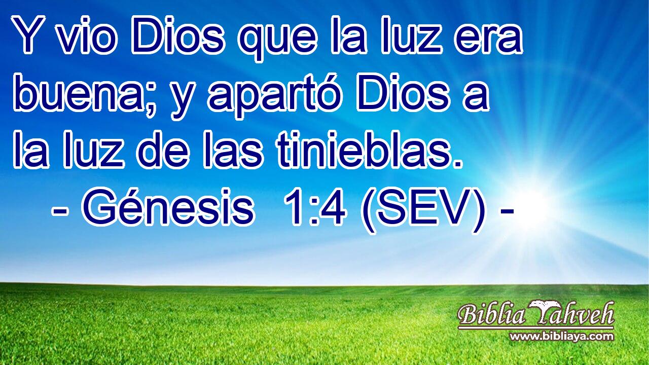 Y vio Dios que la luz era buena; y apartó Dios a la luz de las tinieblas.