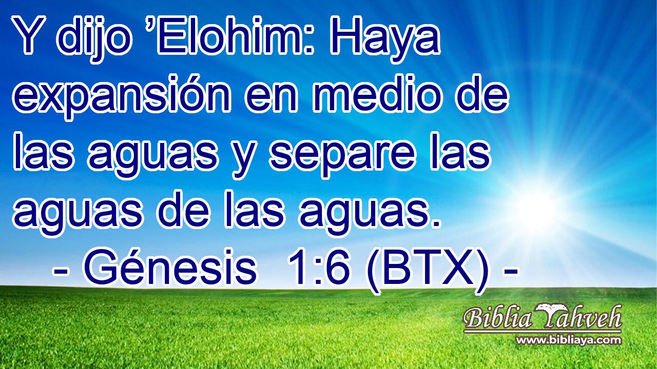 Y dijo ’Elohim: Haya expansión en medio de las aguas y separe las aguas de las aguas.