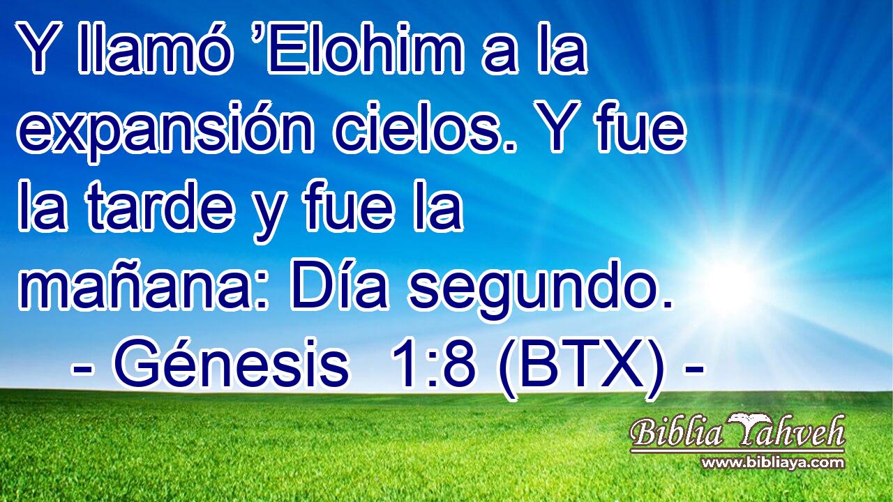Y llamó ’Elohim a la expansión cielos. Y fue la tarde y fue la mañana: Día segundo.