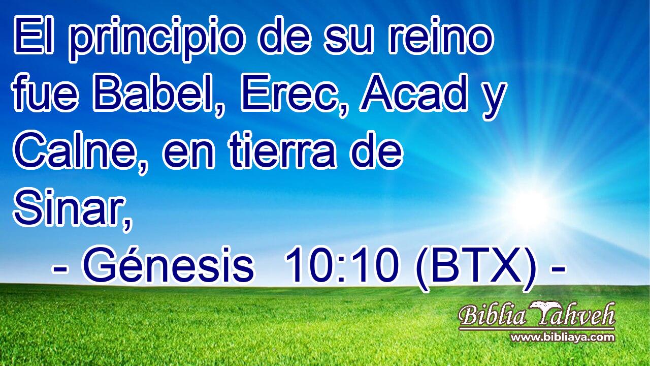 El principio de su reino fue Babel, Erec, Acad y Calne, en tierra de Sinar,