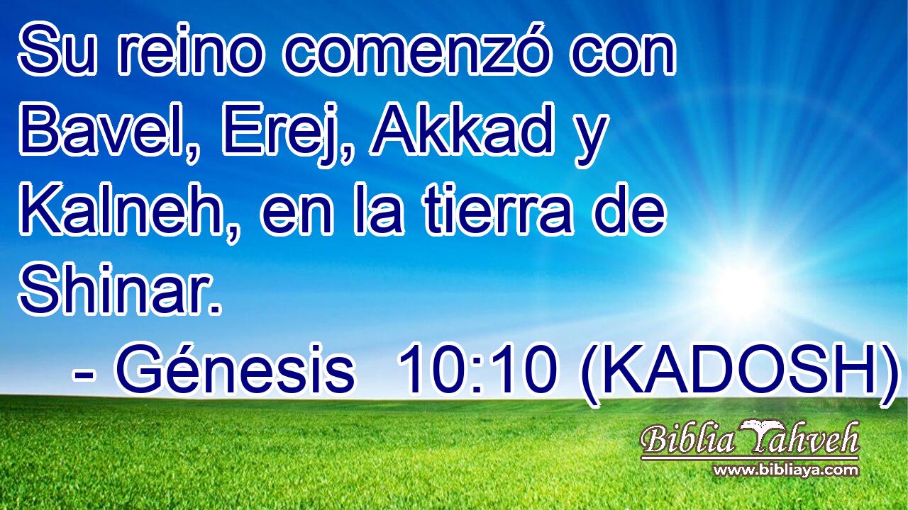  Su reino comenzó con Bavel, Erej, Akkad y Kalneh, en la tierra de Shinar. 