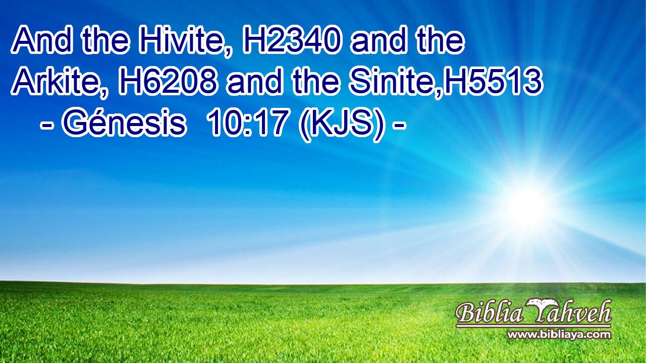 And the Hivite, H2340 and the Arkite, H6208 and the Sinite,H5513