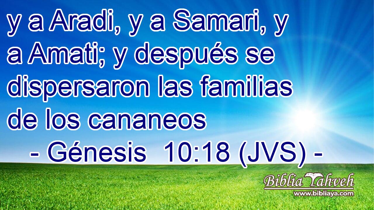 y a Aradi, y a Samari, y a Amati; y después se dispersaron las familias de los cananeos