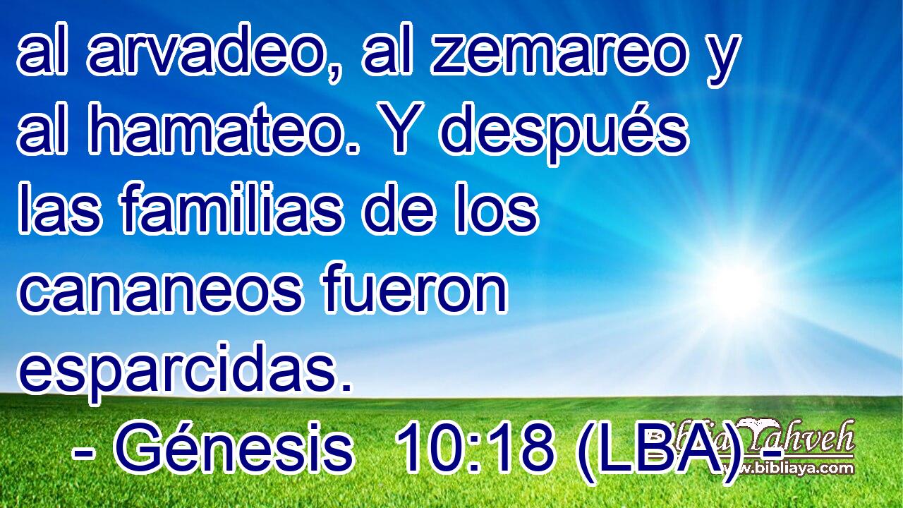 al arvadeo, al zemareo y al hamateo. Y después las familias de los cananeos fueron esparcidas.