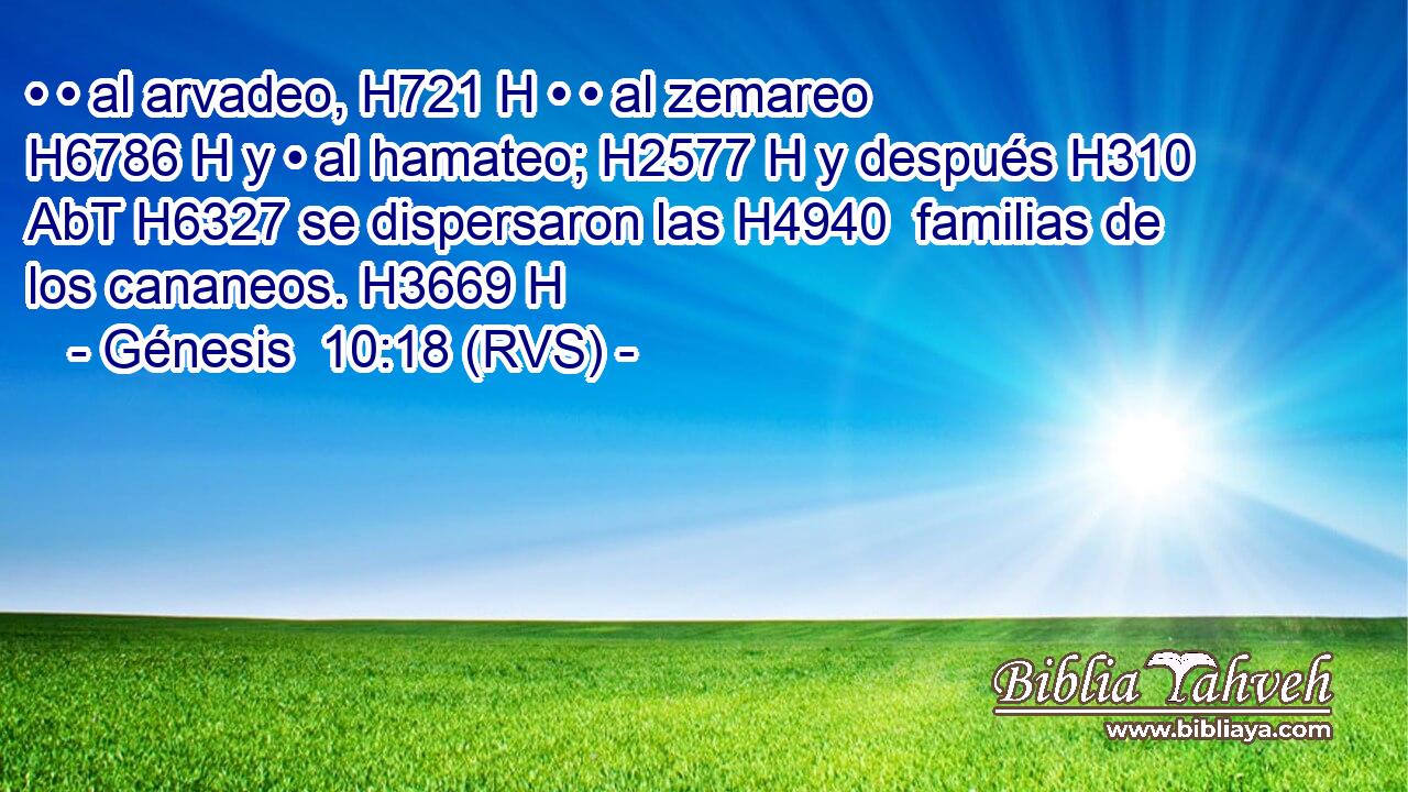 • • al arvadeo, H721 H • • al zemareo H6786 H y • al hamateo; H2577 H y después H310 AbT H6327 se dispersaron las H4940  familias de los cananeos. H3669 H 