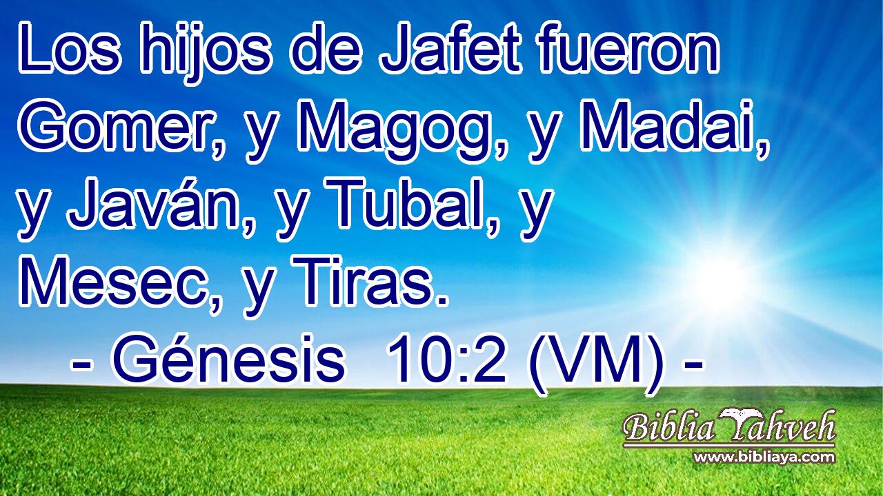  Los hijos de Jafet fueron Gomer, y Magog, y Madai, y Javán, y Tubal, y Mesec, y Tiras. 