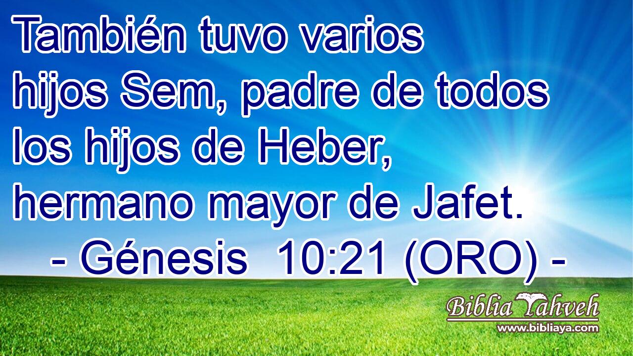  También tuvo varios hijos Sem, padre de todos los hijos de Heber, hermano mayor de Jafet. 