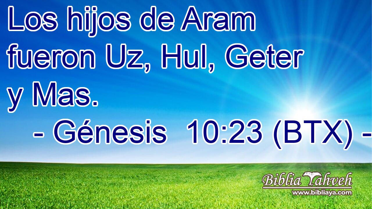 Los hijos de Aram fueron Uz, Hul, Geter y Mas.