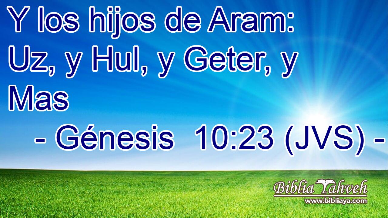 Y los hijos de Aram: Uz, y Hul, y Geter, y Mas
