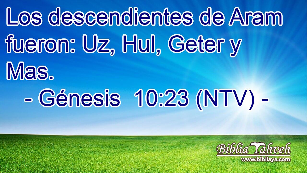 Los descendientes de Aram fueron: Uz, Hul, Geter y Mas.