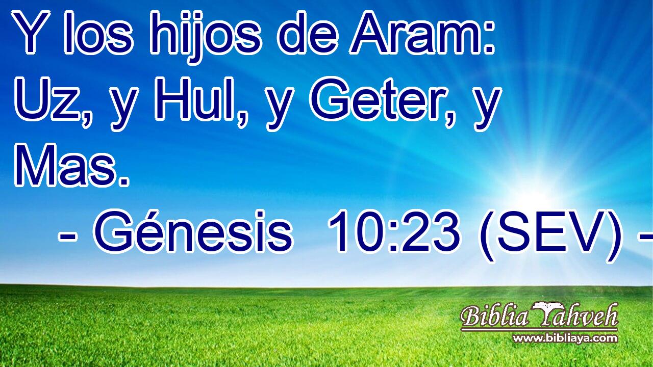Y los hijos de Aram: Uz, y Hul, y Geter, y Mas.