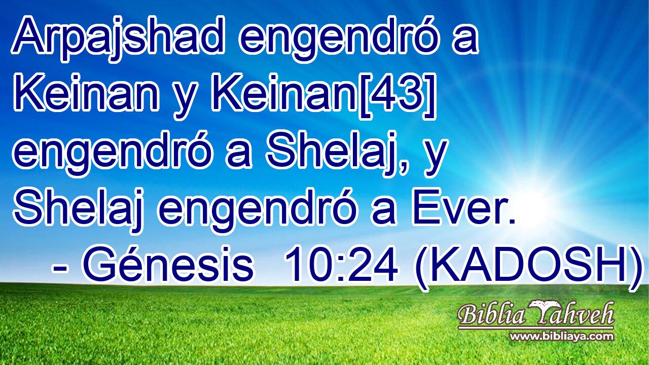  Arpajshad engendró a Keinan y Keinan[43] engendró a Shelaj, y Shelaj engendró a Ever. 