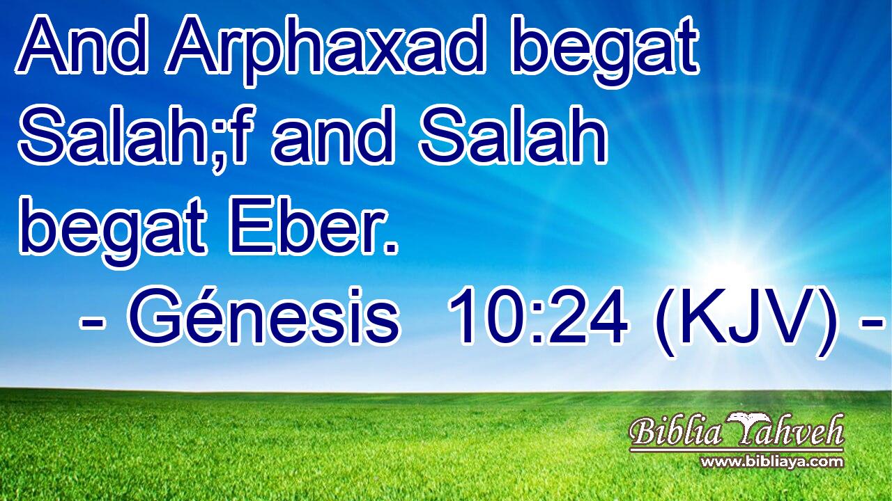 And Arphaxad begat Salah;f and Salah begat Eber.