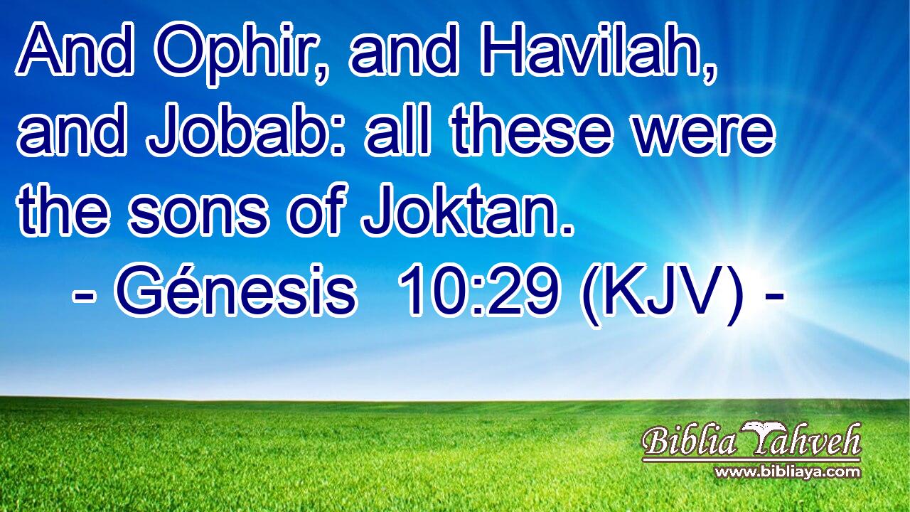 And Ophir, and Havilah, and Jobab: all these were the sons of Joktan.