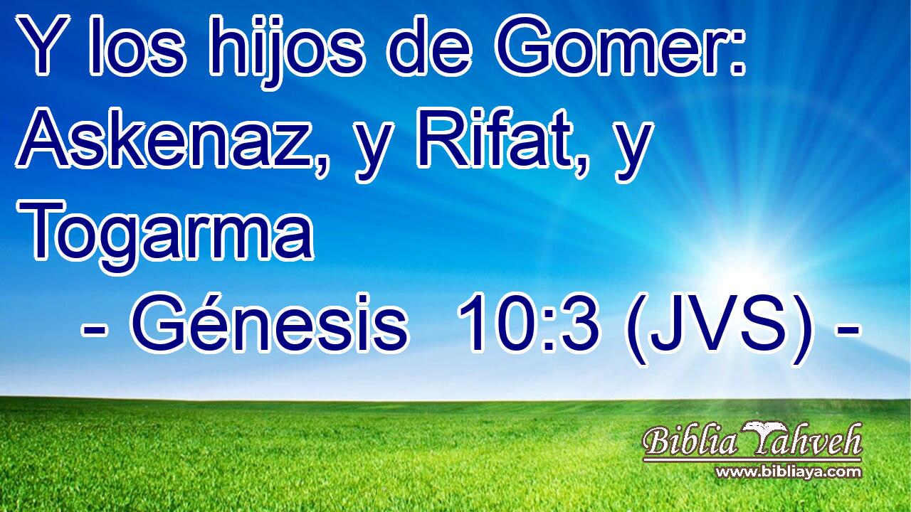 Y los hijos de Gomer: Askenaz, y Rifat, y Togarma