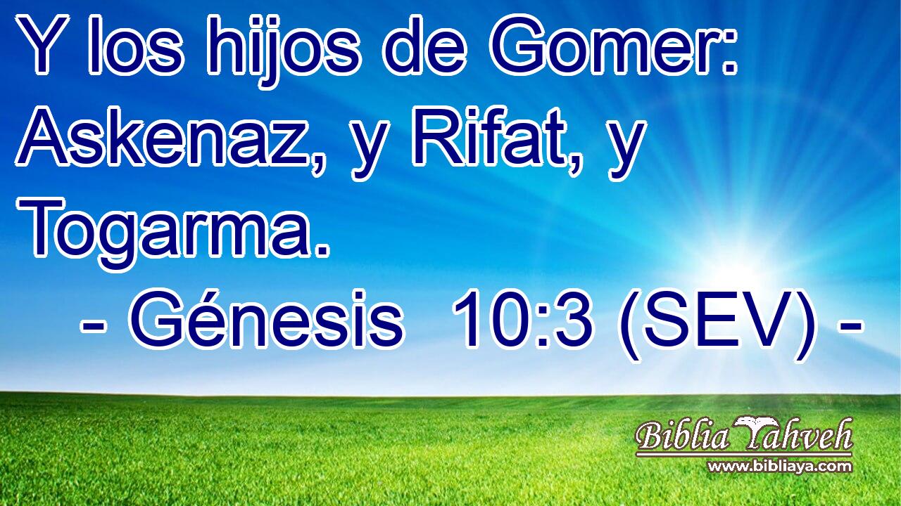 Y los hijos de Gomer: Askenaz, y Rifat, y Togarma.