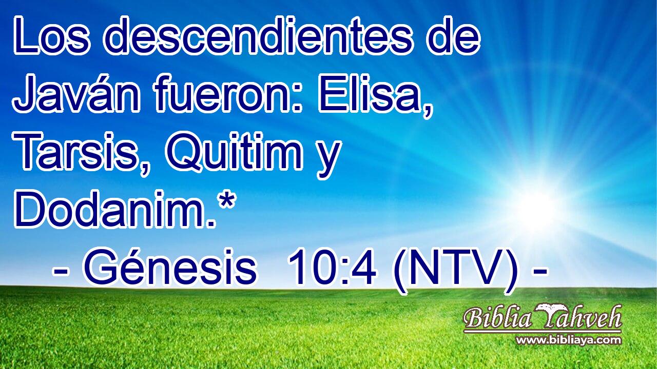 Los descendientes de Javán fueron: Elisa, Tarsis, Quitim y Dodanim.*