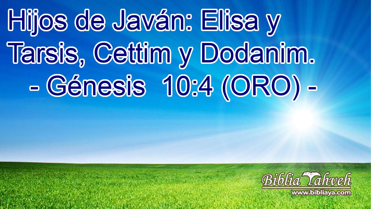  Hijos de Javán: Elisa y Tarsis, Cettim y Dodanim. 