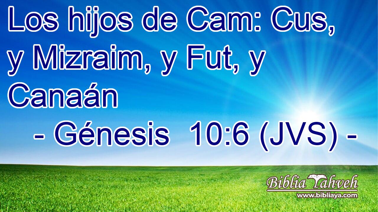 Los hijos de Cam: Cus, y Mizraim, y Fut, y Canaán