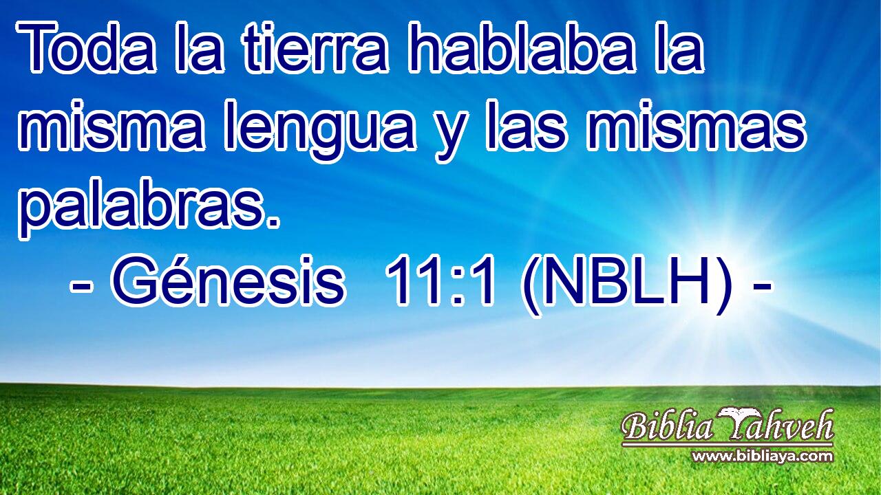  Toda la tierra hablaba la misma lengua y las mismas palabras. 