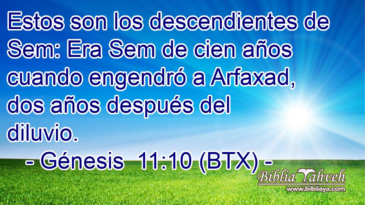 Estos son los descendientes de Sem: Era Sem de cien años cuando engendró a Arfaxad, dos años después del diluvio.