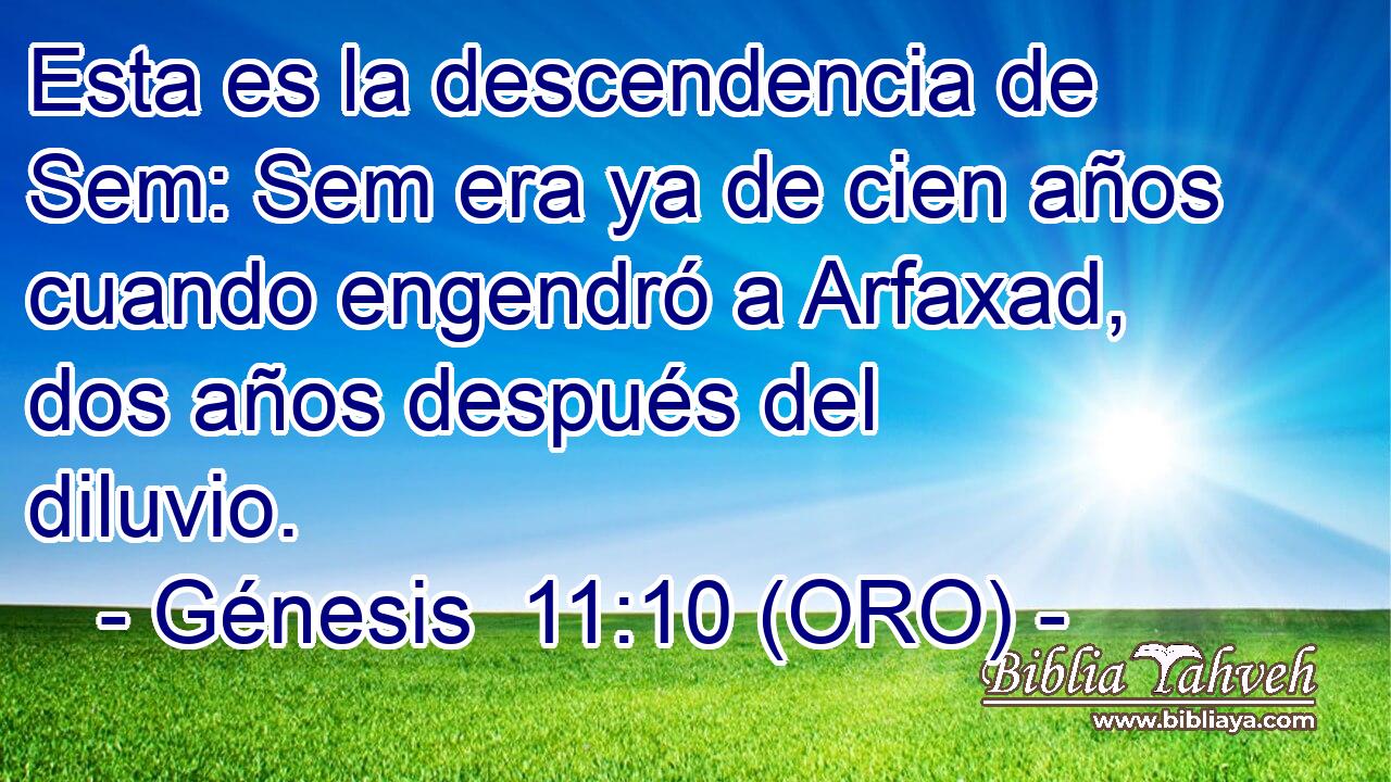  Esta es la descendencia de Sem: Sem era ya de cien años cuando engendró a Arfaxad, dos años después del diluvio. 