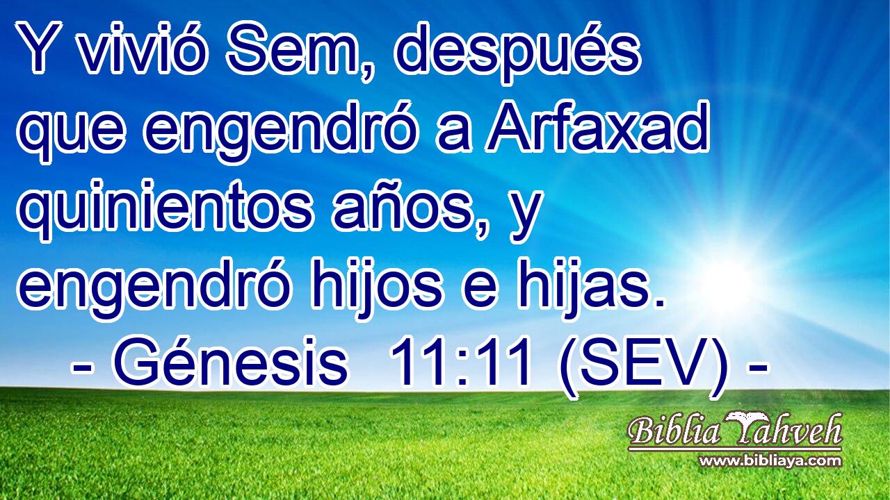 Y vivió Sem, después que engendró a Arfaxad quinientos años, y engendró hijos e hijas.