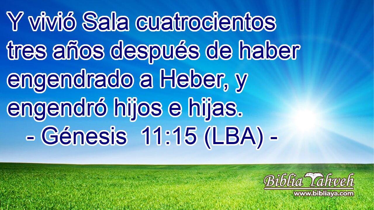 Y vivió Sala cuatrocientos tres años después de haber engendrado a Heber, y engendró hijos e hijas.